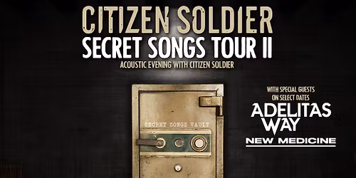 Secret Songs Tour II Citizen Soldier w\/ Adelitas Way, & New Medicine