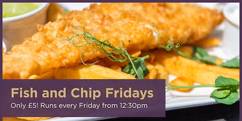 Fish and Chip Fridays - Only \u00a35