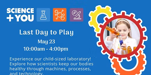 Last Day to Play - Science + You Exhibit