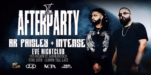 THE AFTERPARTY: AR PAISLEY + INTENSE | JUNE 20TH | EVE NIGHTCLUB, SF