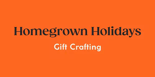 Homegrown Holidays Gift Crafting Workshop