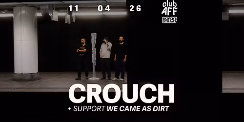 CROUCH + We Came As Dirt ~ 11.04.26 ~ Club AFF  