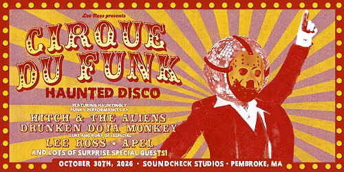Cirque Du Funk: A Haunted Disco ft. Hitch & The Aliens + Drunken Doja Monkey + Lee Ross + Apel
