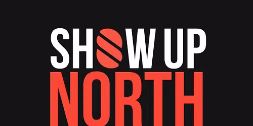 Show Up North - The official joy weekender