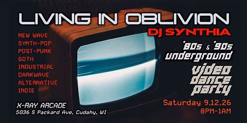 Living In Oblivion - '80s & '90s Video Night w\/ DJ Synthia @ X-Ray Arcade