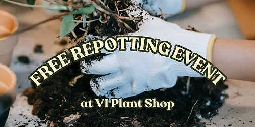 FREE Community Repotting Event at VI Plant Shop