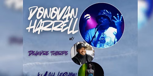 Donovan Harrell w\/ Strangers Until Now, Kylah Leshon, Deandre Thorpe