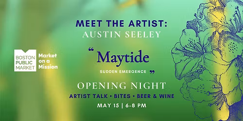 Opening Night Art Launch Party: "Maytide Sudden Emergence" by Austin Seeley