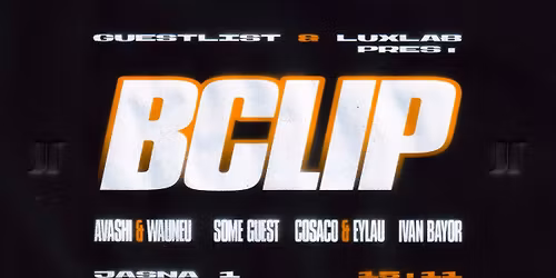 J1 | LuxLab X Guest List: BClip, Avashi b2b wauneu, cosaco b2b eylau, Some Guest, Ivan Bayor
