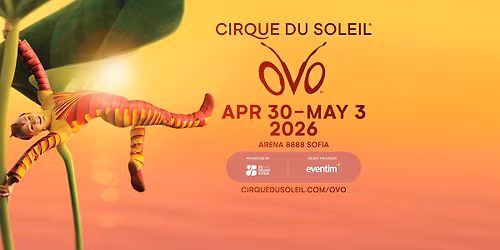 CIRQUE DU SOLEIL \u0432 \u0411\u044a\u043b\u0433\u0430\u0440\u0438\u044f \u0441 \u043d\u043e\u0432\u043e\u0442\u043e \u0448\u043e\u0443 "OVO" \/ 30.04.-03.05.2026 \u0433.