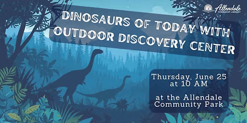 Dinosaurs of Today with Outdoor Discovery Center