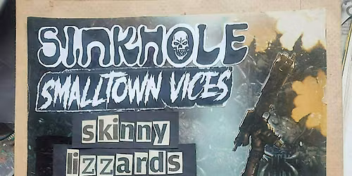 Sinkhole, Smalltown Vices, Skinny Lizzards + The Ted Lake Band