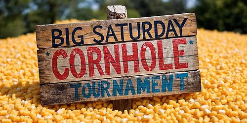 Big Saturday Cornhole Tournament!