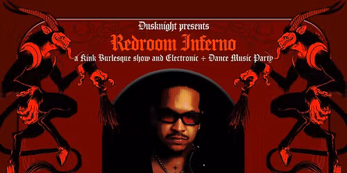 Dusknight Presents Redroom Inferno: A Kink Burlesque Show & Electronic + Dance Music Party