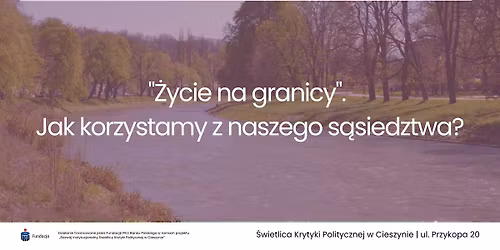 Porozmawiajmy! "\u017bycie na granicy". Jak korzystamy z naszego s\u0105siedztwa?