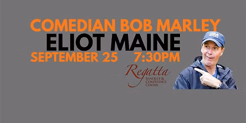 Comedian Bob Marley ELIOT MAINE September 25 at 7:30PM!
