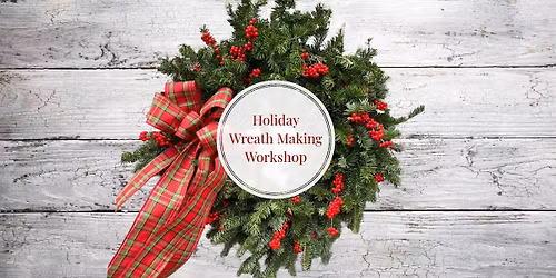 Holiday Wreath Making Workshop