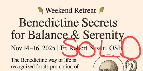 Sold Out. Benedictine Secrets for Balance & Serenity Weekend Retreat