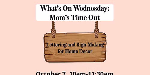 "What's On Wednesday: Mom's Time Out" Lettering & Sign-Making for Wall D\u00e9cor