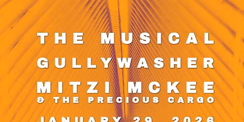 The Musical, Gullywasher, Mitzi McKee & the Precious Cargo~ the Rino