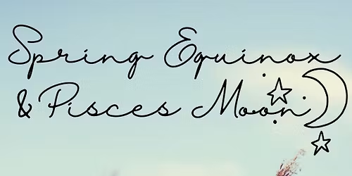 Spring Equinox Celebration + Pisces Moon Ceremony with Danie Rhodes
