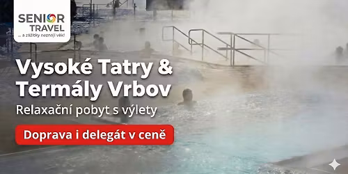 \ud83c\udfd4\ufe0f Vysok\u00e9 Tatry a term\u00e1ly Vrbov: Relax a v\u00fdlety pro seniory.