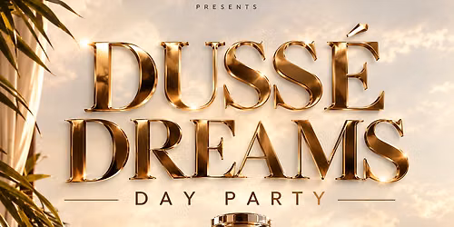 DUSSE DREAMS DAY PARTY