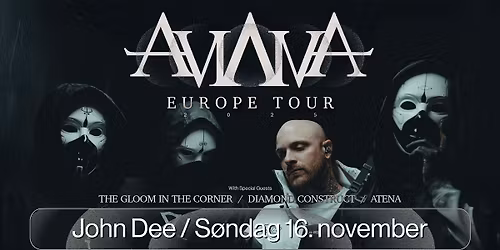 Aviana + The Gloom In The Corner + Diamond Construct + Atena \/\/ John Dee \/\/ Pres. av Live Nation