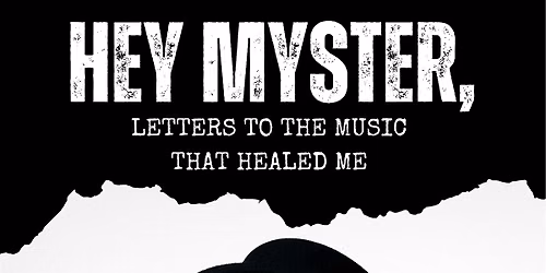 Hey Myster, Letters To The Music That Healed Me
