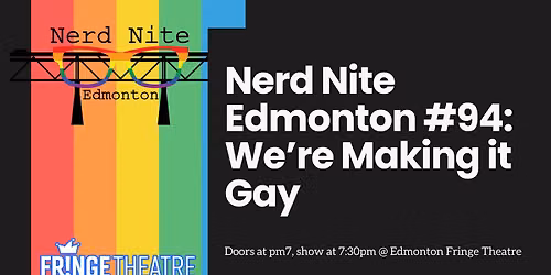 Nerd Nite Edmonton #94: We're Making it Gay