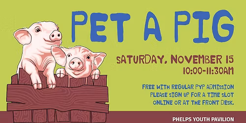 Pet A Pig at the Phelps Youth Pavilion!