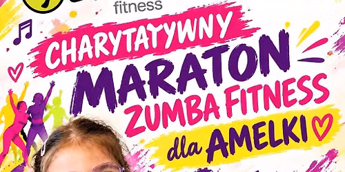 CHARYTATYWNY MARATON ZUMBA FITNESS dla AMELKI 