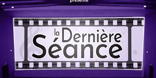 La derni\u00e8re s\u00e9ance - Voyage en chansons au pays du 7\u00e8me Art!