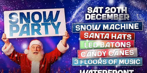 WATERFRONT SNOW PARTY - Saturday 20th December