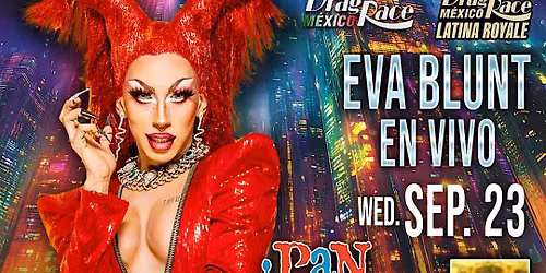PAN DULCE PRESENTS RPDR MEXICO & LATINA ROYALE STAR EVA BLUNT LIVE @ BEAUX