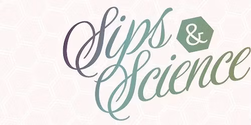 Sips & Science