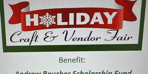 Holiday Craft & Cendor Fair for the Andrew Boucher Scholarship Fund 
