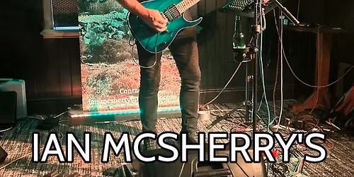 IAN MCSHERRY'S ROCK SHOW - FREE ENTRY FOR ALL!