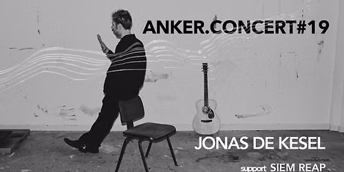 ANKER.CONCERT#19: Jonas De Kesel - support: Siem Reap
