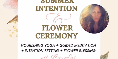 \u2600\ufe0f\ud83c\udf38 SOLSTICE IN BLOOM: Summer Intention & Flower Ceremony \ud83c\udf38\u2600\ufe0f