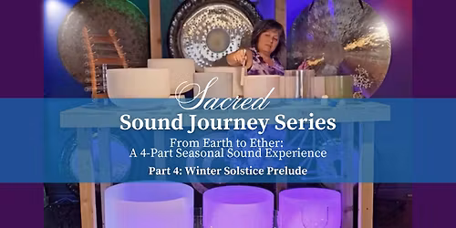 Sacred Sound Journey Series: Journey from Earth to Ether | Part 4: Winter Solstice Prelude