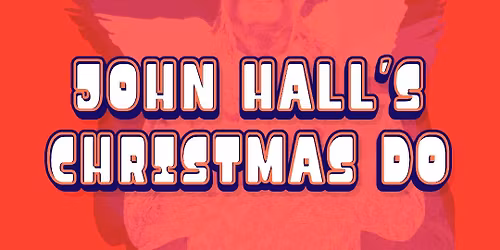 John Hall's Christmas Do (All Dayer) | Sun 21 Dec | The Rose & Monkey Hotel