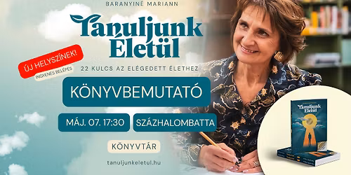 Tanuljunk \u00c9let\u00fcl \u2013 K\u00f6nyvbemutat\u00f3 Baranyin\u00e9 Mariannal \/\/ 05.07. Sz\u00e1zhalombatta