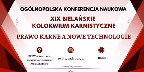 XIX BIELA\u0143SKIE KOLOKWIUM KARNISTYCZNE "PRAWO KARNE A NOWE TECHNOLOGIE"