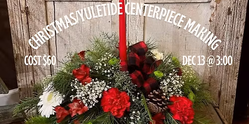 Christmas\/Yuletide Centerpiece Making Workshop