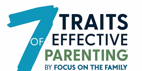 Focus on the Family: 7 Traits of Effective Parenting