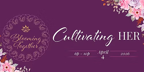 Blooming Together Soiree: Cultivating HER