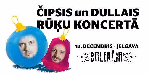 Čipsis un Dullais Rūķu koncerts Ballerija