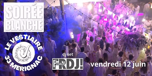 LA SOIR\u00e9E BLANCHE DU VESTIAIRE \/ DJ SET FRDJ! 
