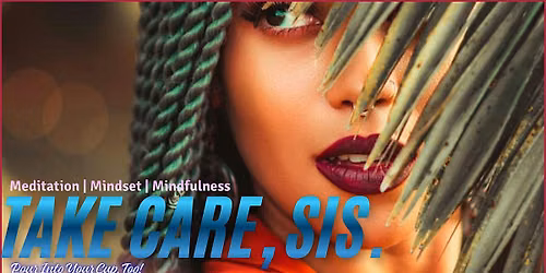 Take Care, Sis.!